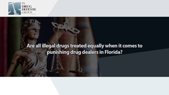Are all Illegal Drugs Treated Equally when it Comes to Punishing Drug Dealers in Florida?